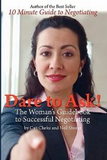 Dare to Ask: The Woman's Guidebook to Successful Negotiating