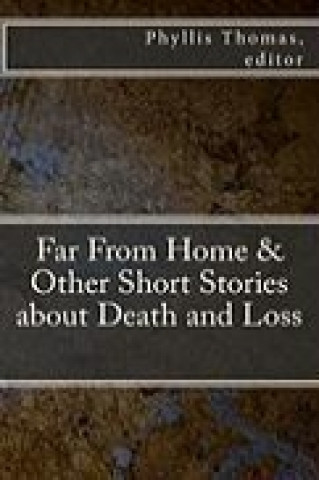Far from Home & Other Short Stories about Death and Loss