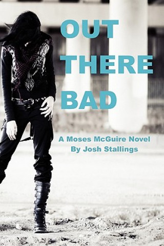 Out There Bad: (A Moses McGuire Novel)