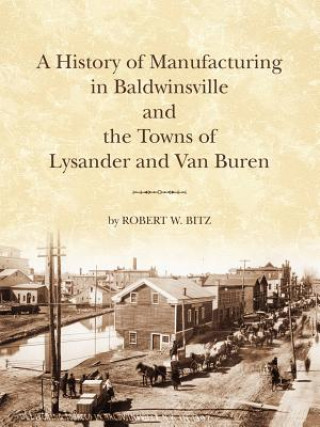 The History of Manufacturing in Baldwinsville and the Towns of Lysander and Van Buren