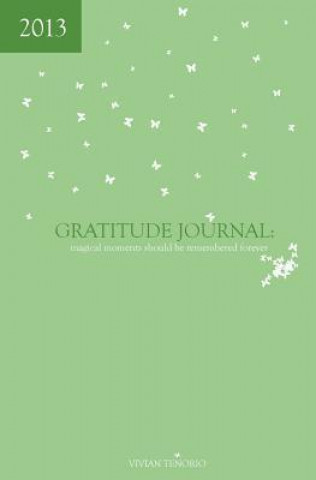 2013 Gratitude Journal: Magical Moments Should Be Remembered Forever