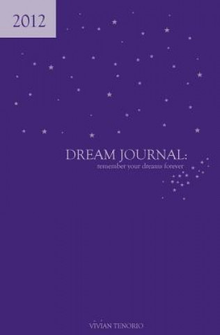 2012 Dream Journal: Remember Your Dreams Forever