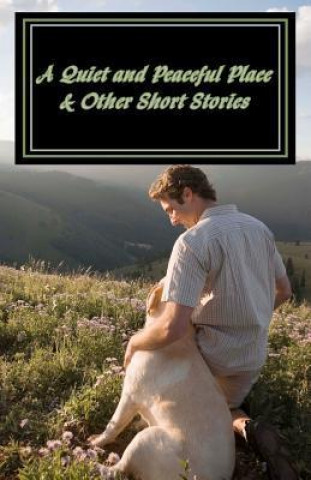 A Quiet and Peaceful Place & Other Short Stories