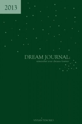 2013 Dream Journal: Remember Your Dreams Forever