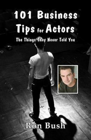 101 Business Tips for Actors: The Things They Never Told You