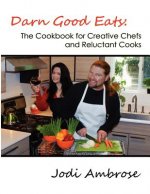 Darn Good Eats: The Cookbook for Creative Chefs and Reluctant Cooks: Black and White Version