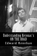 Understanding Kerouac's ON THE ROAD