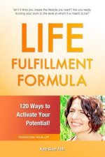 Life Fulfillment Formula: 120 Ways to Activate Your Potential