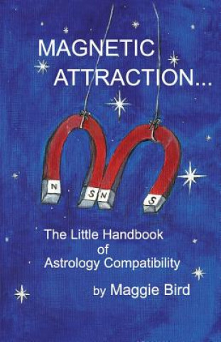 Magnetic Attraction the Little Handbook of Astrology Compatibility