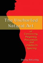 The Uncharted Natural Art of Conceiving, Pregnancy Prevention and Childbirth Spacing