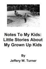 Notes to My Kids: Little Stories about My Grown Up Kids