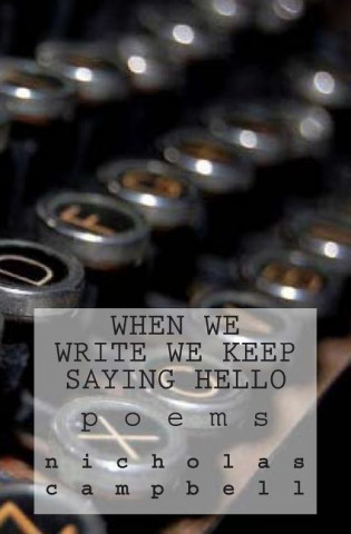 When We Write We Keep Saying Hello: Poems