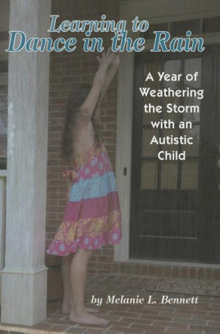 Learning to Dance in the Rain: A Year of Weathering the Storm with an Autistic Child