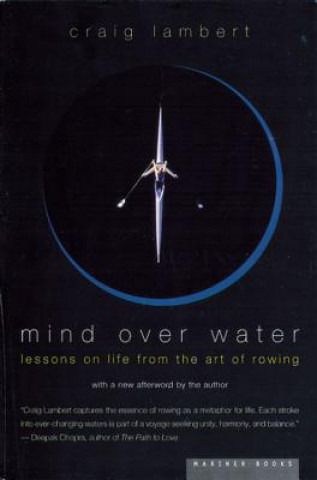 Mind Over Water: Lessons on Life from the Art of Rowing