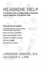 Headache Help: A Complete Guide to Understanding Headaches and the Medications That Relieve Them