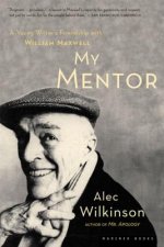 My Mentor: A Young Man's Friendship with William Maxwell