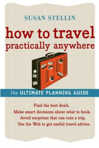How to Travel Practically Anywhere: The Ultimate Travel Guide