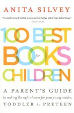 100 Best Books for Children: A Parent's Guide to Making the Right Choices for Your Young Reader, Toddler to Preteen