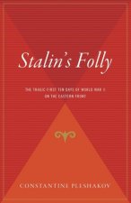 Stalin's Folly: The Tragic First Ten Days of World War II on the Eastern Front