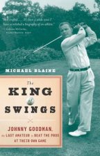 The King of Swings: Johnny Goodman, the Last Amateur to Beat the Pros at Their Own Game