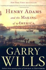 Henry Adams and the Making of America