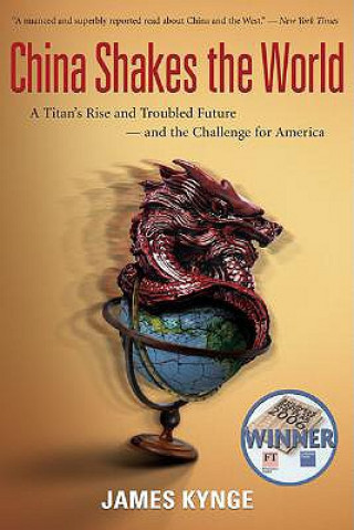 China Shakes the World: A Titan's Rise and Troubled Future--And the Challenge for America