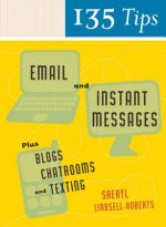 135 Tips on Email and Instant Messages: Plus Blogs, Chatrooms, and Texting