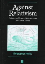 Against Relativism: Philosophy of Science, Deconstruction and Critical Theory