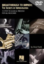 Breakthrough to Improv: The Secrets of Improvisation: 15 Steps to Musical Freedom for All Musicians