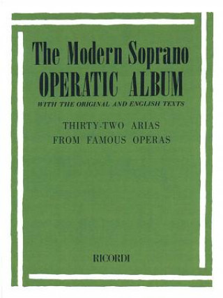 Modern Soprano Operatic Album: 32 Arias from Famous Operas