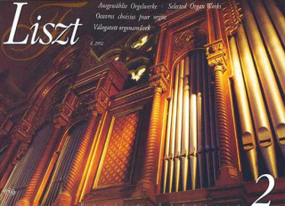 Liszt: Ausgewahlte Orgelwerke/Selected Organ Works/Oeuvres Choisies Pour Orgue/Valogatott Orgonamuvek