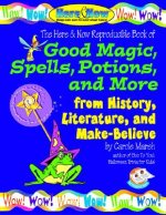 Good Magic, Spells, Potions and More from History, Literature & Make-Believe