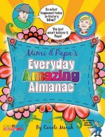 Mimi & Papa's Everyday Amazing Almanac: 365 Days of Old-Time Newfangled Facts & Fun!