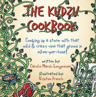 The Kudzu Cookbook: Cooking Up a Storm with That Wild & Crazy Vine That Grows in Miles-Per-Hour!