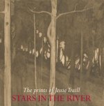 Stars in the River: The Prints of Jessie Traill