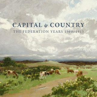 Capital & Country: The Federation Years 1900-1913