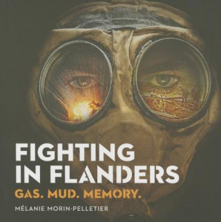 Fighting in Flanders: Gas. Mud. Memory.