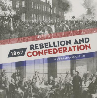 1867: Rebellion and Confederation