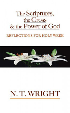 The Scriptures, the Cross and the Power of God: Reflections for Holy Week