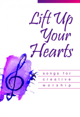 Lift Up Your Hearts: Songs for Creative Worship