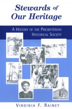 Stewards of Our Heritage: A History of the Presbyterian Historical Society