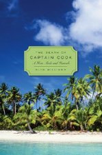 The Death of Captain Cook: A Hero Made and Unmade