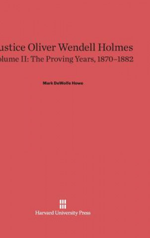 Justice Oliver Wendell Holmes, Volume II, The Proving Years, 1870-1882