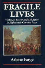 Fragile Lives: Violence, Power, and Solidarity in Eighteenth-Century Paris