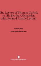 Letters of Thomas Carlyle to His Brother Alexander, with Related Family Letters