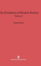 Evolution of Keats's Poetry, Volume I, The Evolution of Keats's Poetry Volume I