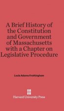 Brief History of the Constitution and Government of Massachusetts with a Chapter on Legislative Procedure
