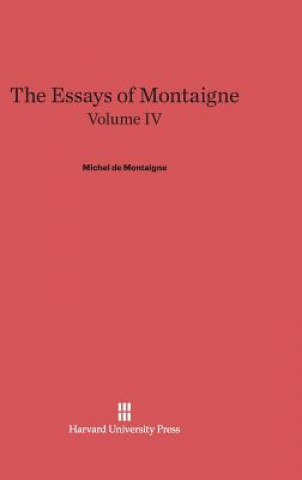Essays of Montaigne, Volume IV