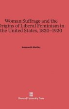 Woman Suffrage and the Origins of Liberal Feminism in the United States, 1820-1920
