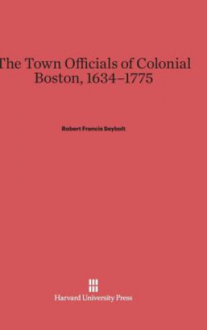 Town Officials of Colonial Boston, 1634-1775